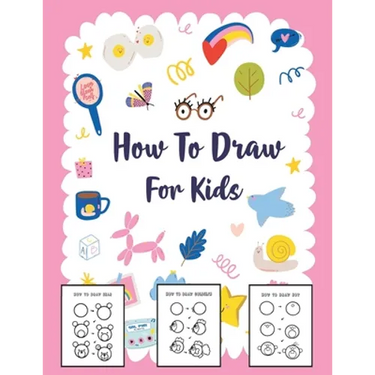 How to Draw for Kids: A Simple Step-by-Step Guide to Drawing Cute Stuff
