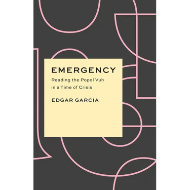Emergency: Reading the Popol Vuh in a Time of Crisis