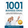1001 Business Ideas: Finding the Right Business to Fuel Your Passion and Create Your Perfect Lifestyle