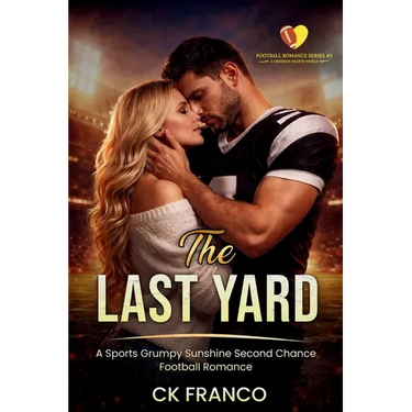 The Last Yard: A Sports Grumpy Sunshine Second Chance Football Romance