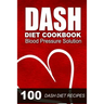 DASH Diet Cookbook: Blood Pressure Solution - 100 DASH Diet Recipes
