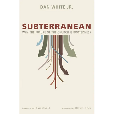 Subterranean: Why the Future of the Church Is Rootedness