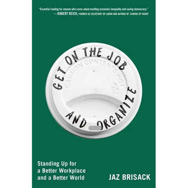 Get on the Job and Organize: Standing Up for a Better Workplace and a Better World