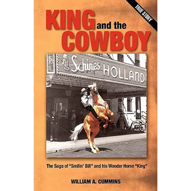 KING and the COWBOY: The Saga of "Smilin' Bill" and his Wonder Horse "King"