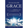 Established By Grace: How to apply the grace of God to our everyday lives.