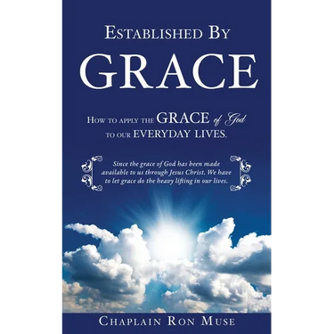 Established By Grace: How to apply the grace of God to our everyday lives.