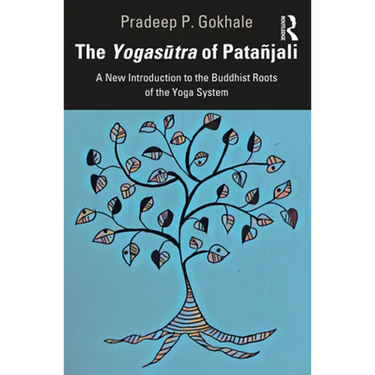 The Yogasūtra of Patañjali: A New Introduction to the Buddhist Roots of the Yoga System