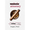 Asshole Attorney: Musings, Memories, and Missteps in a 40 Year Career