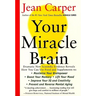 Your Miracle Brain: Maximize Your Brainpower, Boost Your Memory, Lift Your Mood, Improve Your IQ and Creativity, Prevent and Reverse Mental Aging