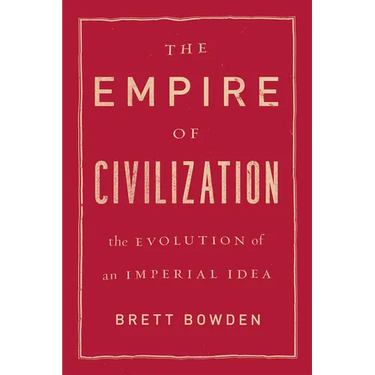 The Empire of Civilization: The Evolution of an Imperial Idea