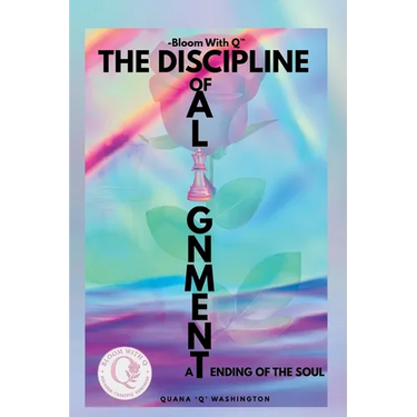 Bloom With Q- The Discipline of Alignment: -A Tending of the Soul