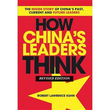 How China's Leaders Think: The Inside Story of China's Past, Current and Future Leaders