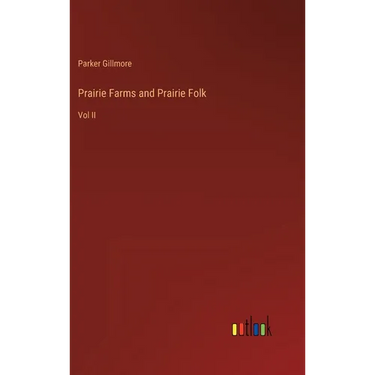 Prairie Farms and Prairie Folk: Vol II