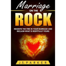 Marriage Help - Marriage On The Rock: Reignite the Fire In Your Relationship And Reclaim What Is Rightfully Yours