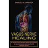 Vagus Nerve Healing: The Secrets to Overcome Anxiety and Ptsd With Stimulation Exercises (The Survival Guide to Vagus Nerve Healing and Self Hypnosis)