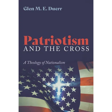 Patriotism and the Cross: A Theology of Nationalism