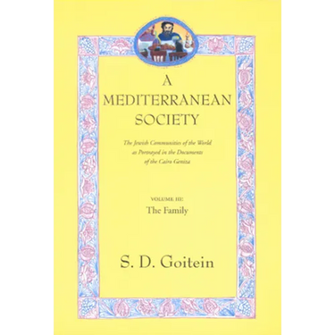 A Mediterranean Society, Volume III: The Jewish Communities of the Arab World as Portrayed in the Documents of the Cairo Geniza, the Family Volume 6