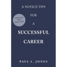 A Novice Tips for a Successful Career: Tried and True Basic Steps