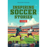 Inspiring Soccer Stories For Kids - Fun, Inspirational Facts & Stories For Young Readers