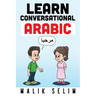 Learn Conversational Arabic: 50 Daily Arabic Conversations & Dialogues for Beginners & Intermediate Learners