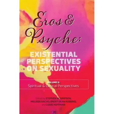 Eros & Psyche (Volume 2: Clinical & Spiritual Perspectives): Existential Perspectives on Sexuality