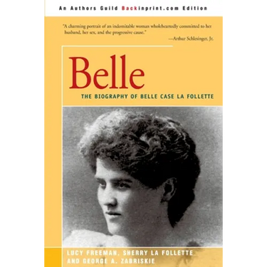 Belle: A Biography of Belle Case La Follette
