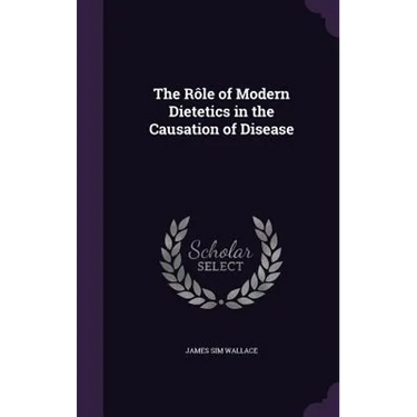 The Rôle of Modern Dietetics in the Causation of Disease