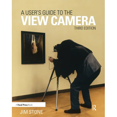 A User's Guide to the View Camera: Third Edition