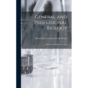 General and Professional Biology: With Special Reference to Man; v.1