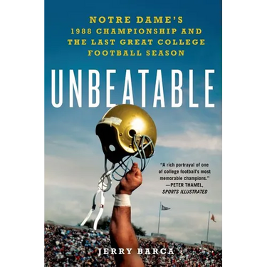 Unbeatable: Notre Dame's 1988 Championship and the Last Great College Football Season
