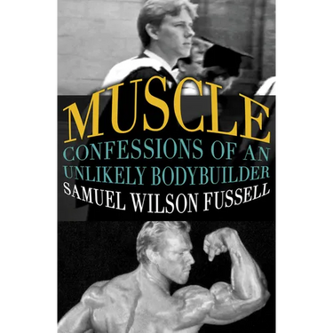 Muscle: Confessions of an Unlikely Bodybuilder