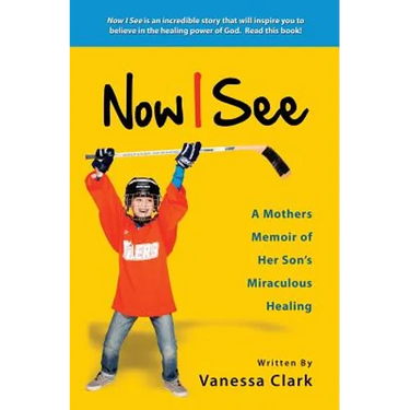 Now I See: A Mothers Memoir of Her Son's Miraculous Healing