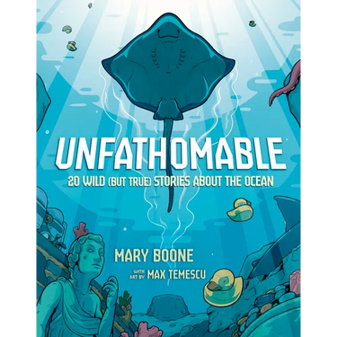 Unfathomable: 20 Wild (But True) Stories about the Ocean