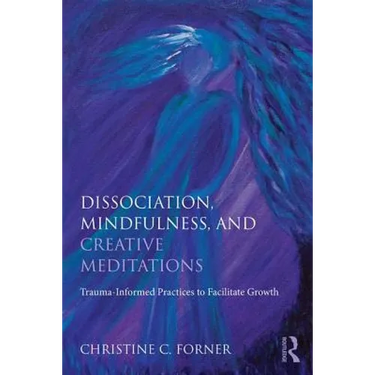 Dissociation, Mindfulness, and Creative Meditations: Trauma-Informed Practices to Facilitate Growth