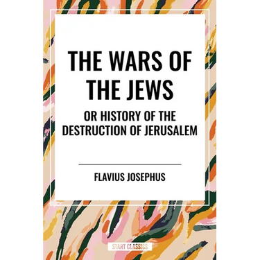 Wars of the Jews or History of the Destruction of Jerusalem