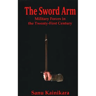 The Sword Arm: Military Forces in the Twenty-First Century