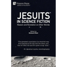 Jesuits in Science Fiction: Reason and Revelation on Other Worlds