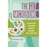 The Gut Microbiome: Exploring the Connection Between Microbes, Diet, and Health