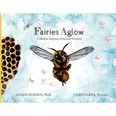 Fairies Aglow: A Modern Fairytale of Ancient Wisdom