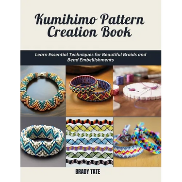 Kumihimo Pattern Creation Book: Learn Essential Techniques for Beautiful Braids and Bead Embellishments