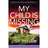 My Child is Missing: A totally unputdownable crime and mystery thriller packed with nail-biting suspense