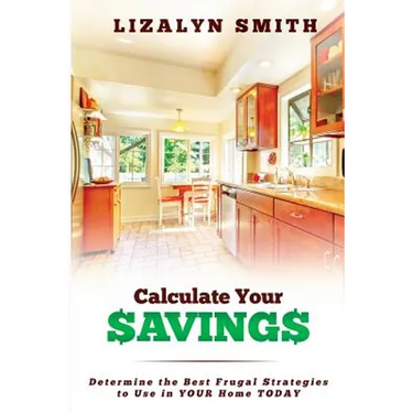 Calculate Your Savings: Determine the Best Frugal Strategies to Use in Your Home Today
