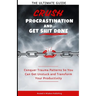 Crush Procrastination and Get Shit Done: The Ultimate Guide to Conquer Trauma Patterns So You Can Get Unstuck and Transform Your Productivity
