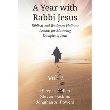 A Year with Rabbi Jesus: Biblical and Wesleyan-Holiness Lessons for Maturing Disciples of Jesus, Volume 2: Biblical and Wesleyan-Holiness Lesso