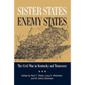 Sister States, Enemy States: The Civil War in Kentucky and Tennessee