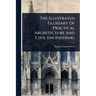 The Illustrated Glossary Of Practical Architecture And Civil Engineering