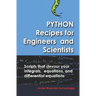 Python Recipes for Engineers and Scientists: Scripts That Devour Your Integrals, Equations, Differential Equations, and Interpolations!