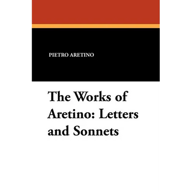 The Works of Aretino: Letters and Sonnets