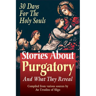 Stories about Purgatory & What They Reveal: 30 Days for the Holy Souls