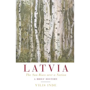 Latvia: The Sun Rises over a Nation: A Brief History